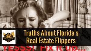 Truth about Florida Real Estate Flippers