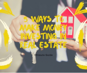 5 Ways to Make Money Investing in Real Estate
