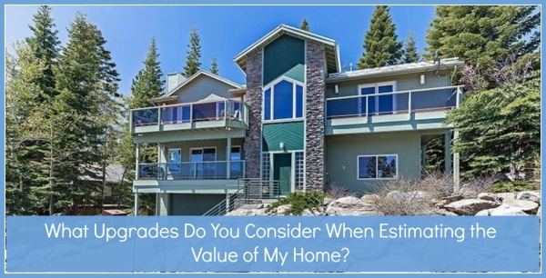 What Upgrades Do You Consider When Estimating the Value of My Home?