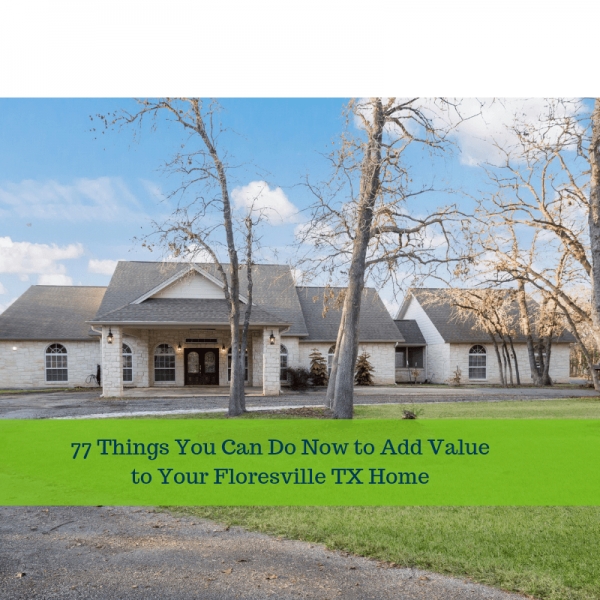 77 Things You Can Do Now to Add Value to Your Property in Floresville TX