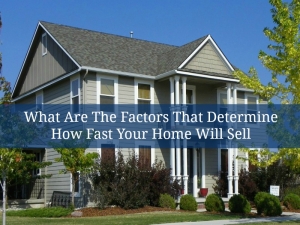 What Are The Factors Determine That How Fast Your Home Will Sell