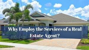 Why Employ the Services of a Real Estate Agent?
