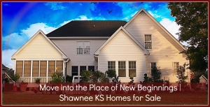 Move Into the Place of New Beginnings | Shawnee KS Homes for Sale