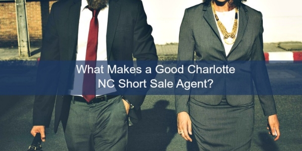 ?What Makes a Good Charlotte NC Short Sale Agent?