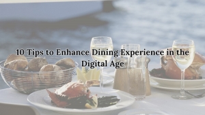 10 Tips to Enhance Dining Experience in the Digital Age