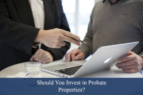 ?Should You Invest in Probate Properties?
