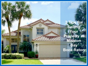3 Tips for Selling Your Property in Mission Bay Boca Raton