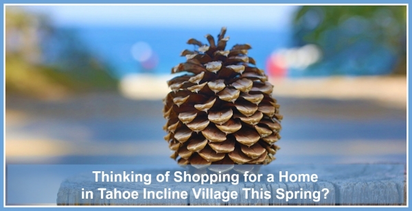 Thinking of Shopping for a Home in Incline Village This Spring?