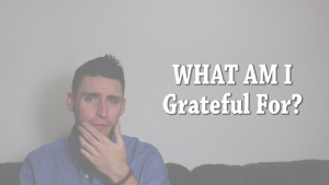 What am I Grateful For? | Torey’sThoughts Ep. 45