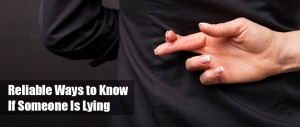 Reliable Ways to Know If Someone Is Lying