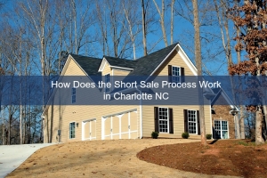 Charlotte NC Short Sales - We exclusively deliver a detailed and clear short sale process and we help you through and through.