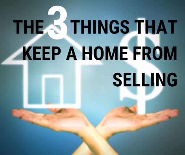 The 3 Things That Keep a Home from Selling
