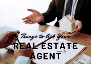 Things To Ask Your Real Estate Agent