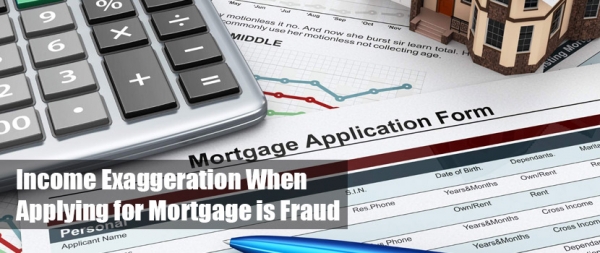Income Exaggeration When Applying for Mortgage is Fraud