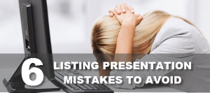 6 Listing Presentation Mistakes to Avoid