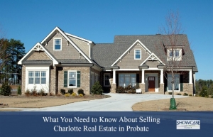 ?What You Need to Know About Selling Charlotte Real Estate in Probate