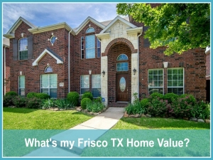 What's My Frisco TX Home Value?