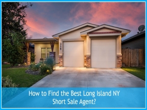 How to Find the Best Long Island NY Short Sale Agent?