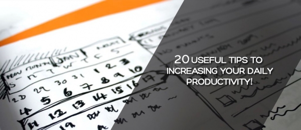 20 Useful Tips To Increasing Your Daily Productivity