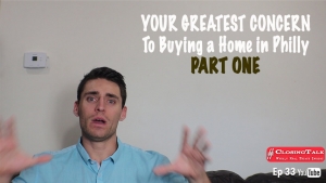 (1 of 2) Your GREATEST Concern as a Home Buyer in Philadelphia | #ClosingTalk Ep. 33