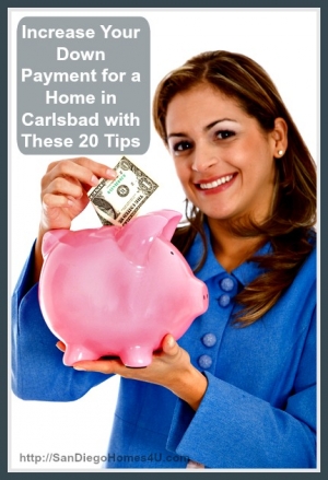 Increase Your Down Payment for a Home in Carlsbad with These 20 Tips