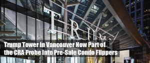Trump Tower in Vancouver Now Part of a CRA Probe Into Condo Flippers