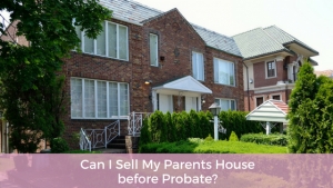 Can I Sell My Parents House before Probate?