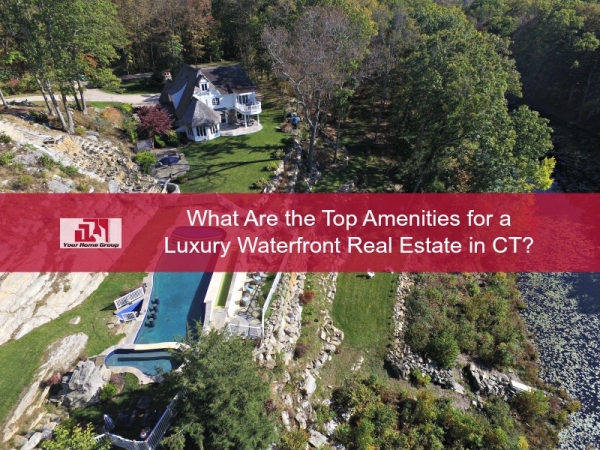 Luxury Waterfront Real Estate in Connecticut - The features and amenities of luxury waterfront real estate in CT matches that of a five-star resort.