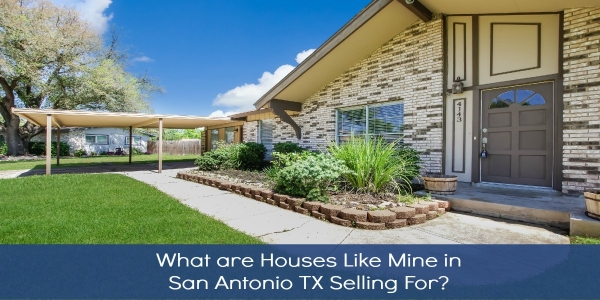 What are Houses Like Mine in San Antonio TX Selling For?