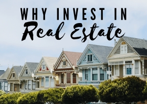 Why Invest In Real Estate