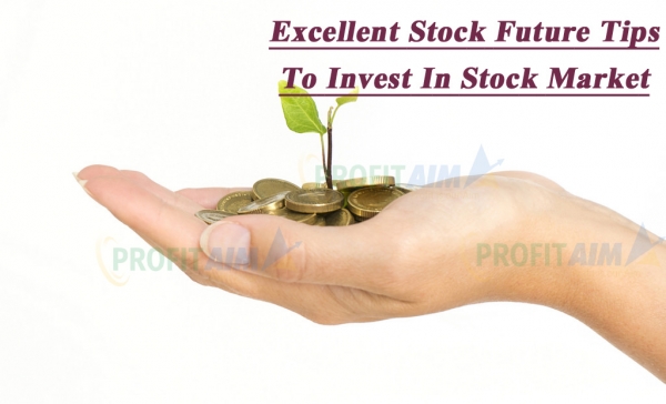 Excellent Stock Future Tips To invest in Stock market