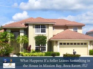 What Happens If a Seller Leaves Something in the House in Mission Bay, Boca Raton, FL?