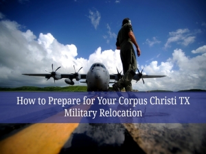 How to Prepare for Your Corpus Christi TX Military Relocation