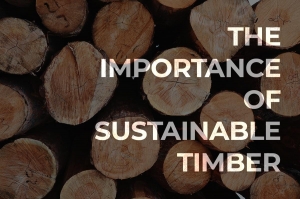 Why a Sustainable Timber Source is So Important?
