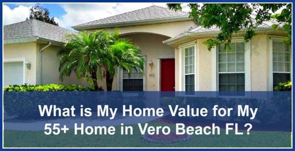 What is Your Home Value for Your 55+ Home in Vero Beach FL? - Visit Karen Mathers at Keller Williams Realty.