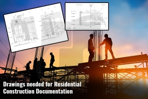 Drawings needed for Residential Construction Documentation