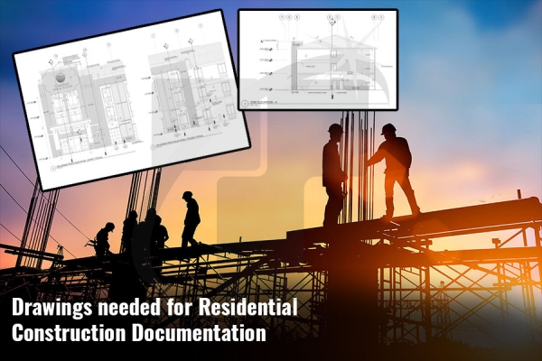 Drawings needed for Residential Construction Documentation