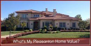 What’s My Pleasanton CA Home Value?