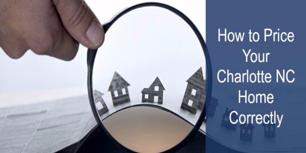 How to Price Your Charlotte NC Home Correctly