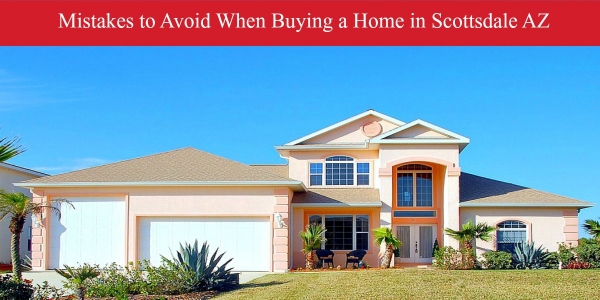 Homes for Sale Scottsdale AZ- Know the mistakes you should avoid when buying a home!
